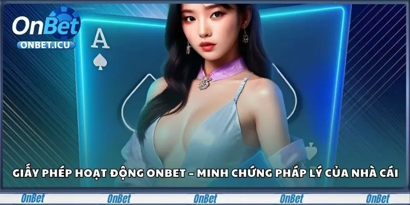 Tìm hiểu vai trò của giấy phép Onbet