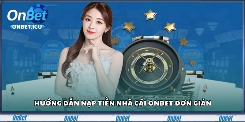 Hướng dẫn nạp tiền tại Onbet