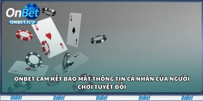 Onbet cam kết bảo mật thông tin cá nhân của người chơi tuyệt đối