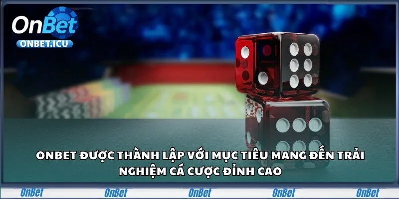 Onbet được thành lập với mục tiêu mang đến trải nghiệm cá cược đỉnh cao